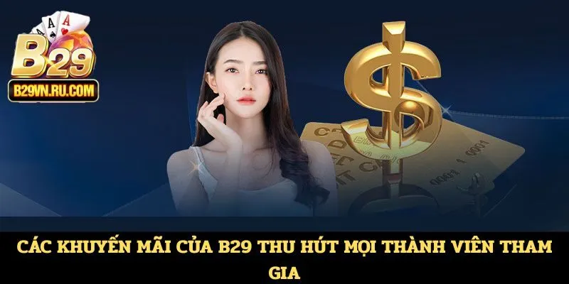 Các khuyến mãi của B29 thu hút mọi thành viên tham gia