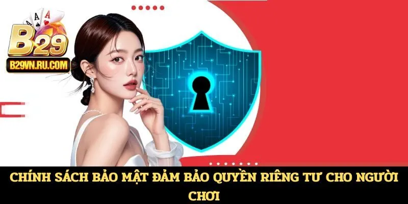Chính sách bảo mật đảm bảo quyền riêng tư cho người chơi