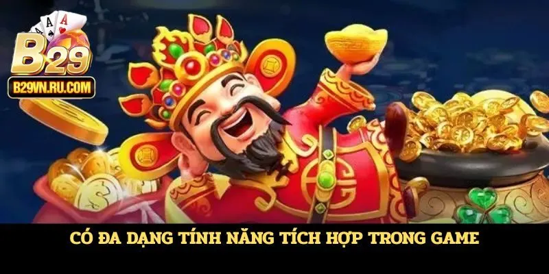 Có đa dạng tính năng tích hợp trong game