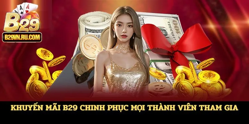Khuyến mãi B29 chinh phục mọi thành viên tham gia