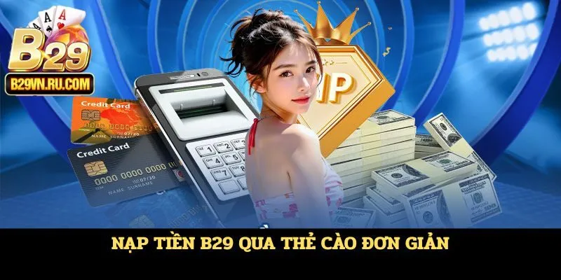 Nạp tiền B29 qua thẻ cào đơn giản