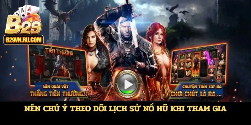 Nên chú ý theo dõi lịch sử nổ hũ khi tham gia