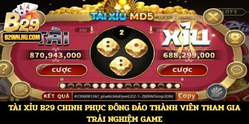 Tài Xỉu B29 chinh phục đông đảo thành viên tham gia trải nghiệm game