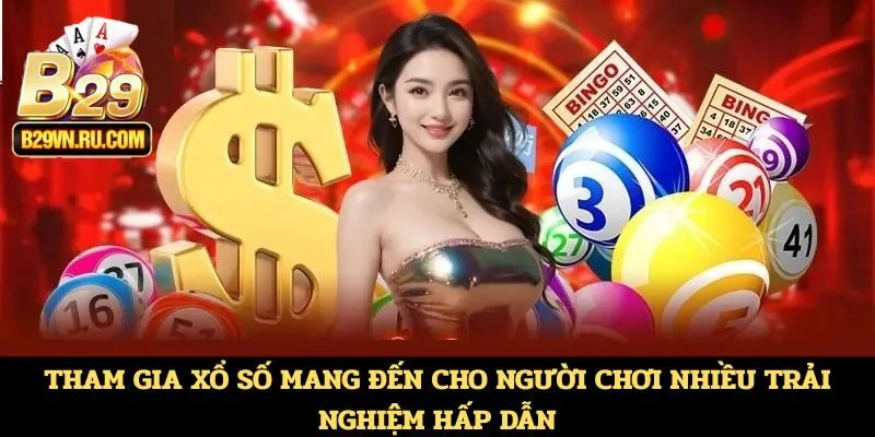 Tham gia xổ số mang đến cho người chơi nhiều trải nghiệm hấp dẫn